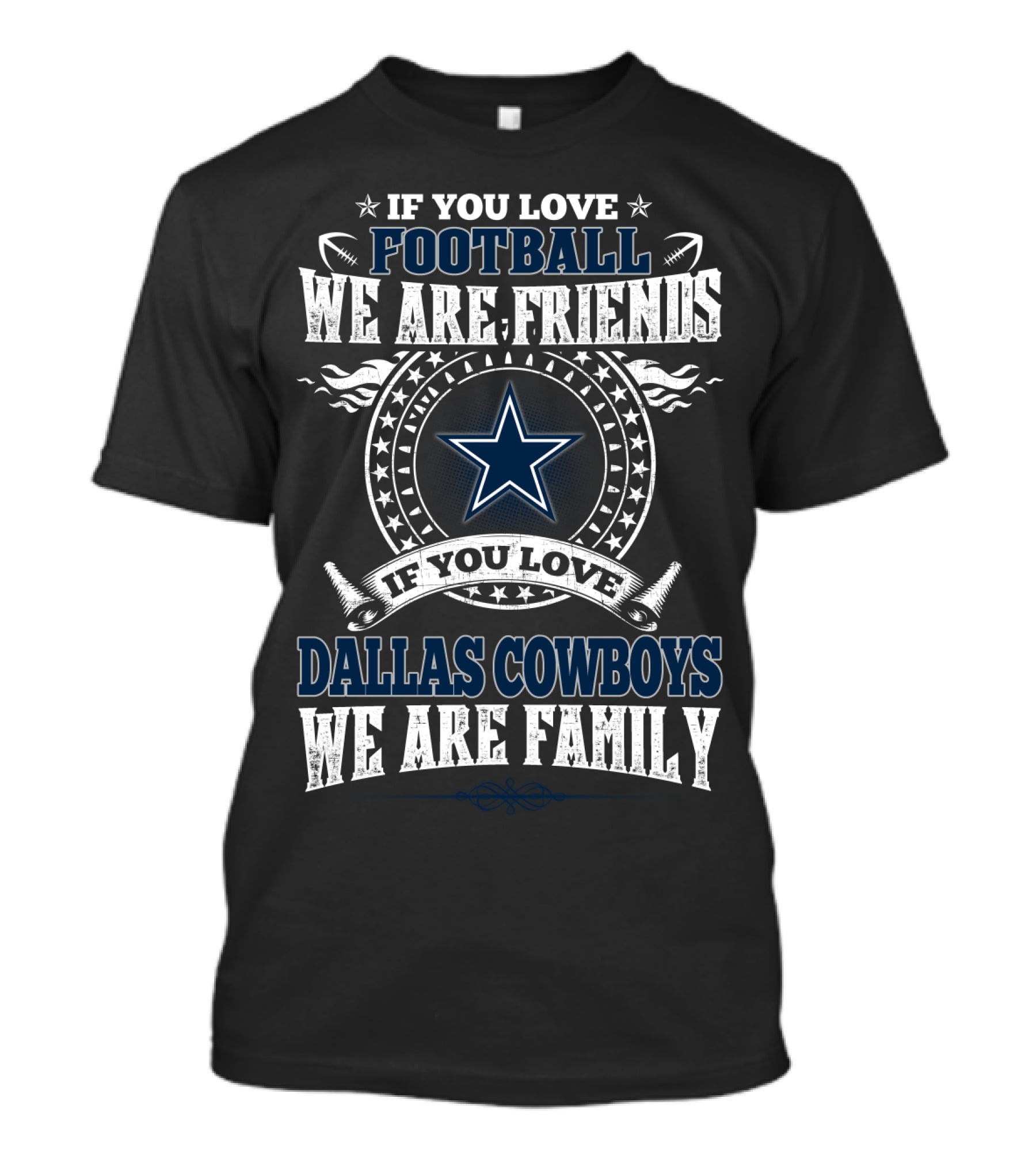 If You Love Football We Are Friends If You Love Dallas Cowboys We Are Family T-Shirt