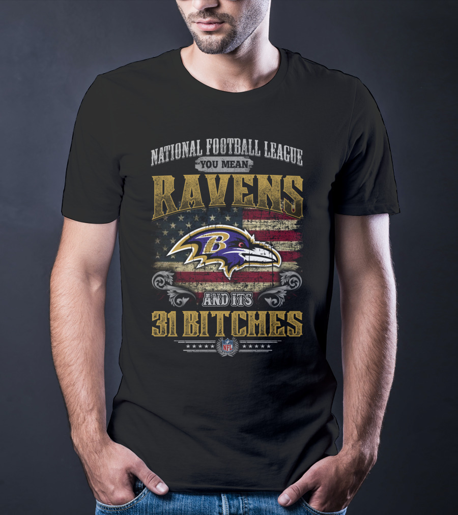 National Football League You Mean Ravens And Its 31 Bitches Nfl T-Shirt