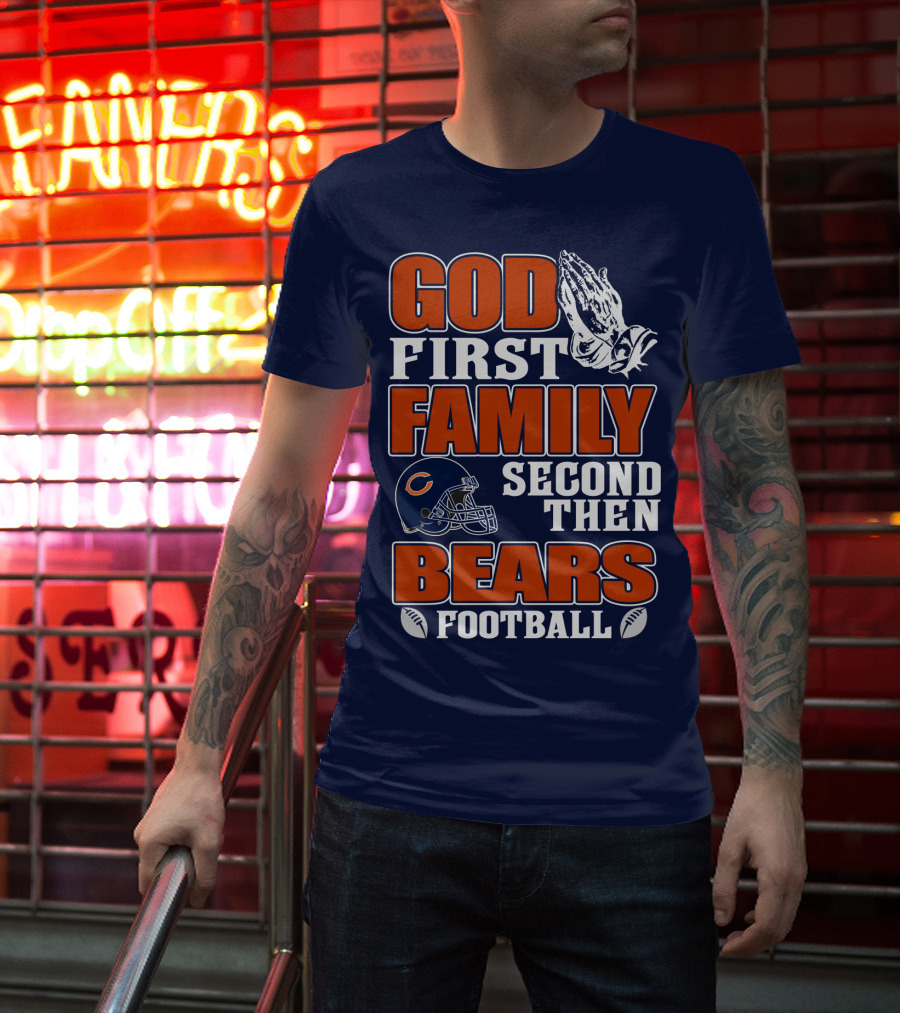 God First Family Second Then Chicago Bears Football T-Shirt