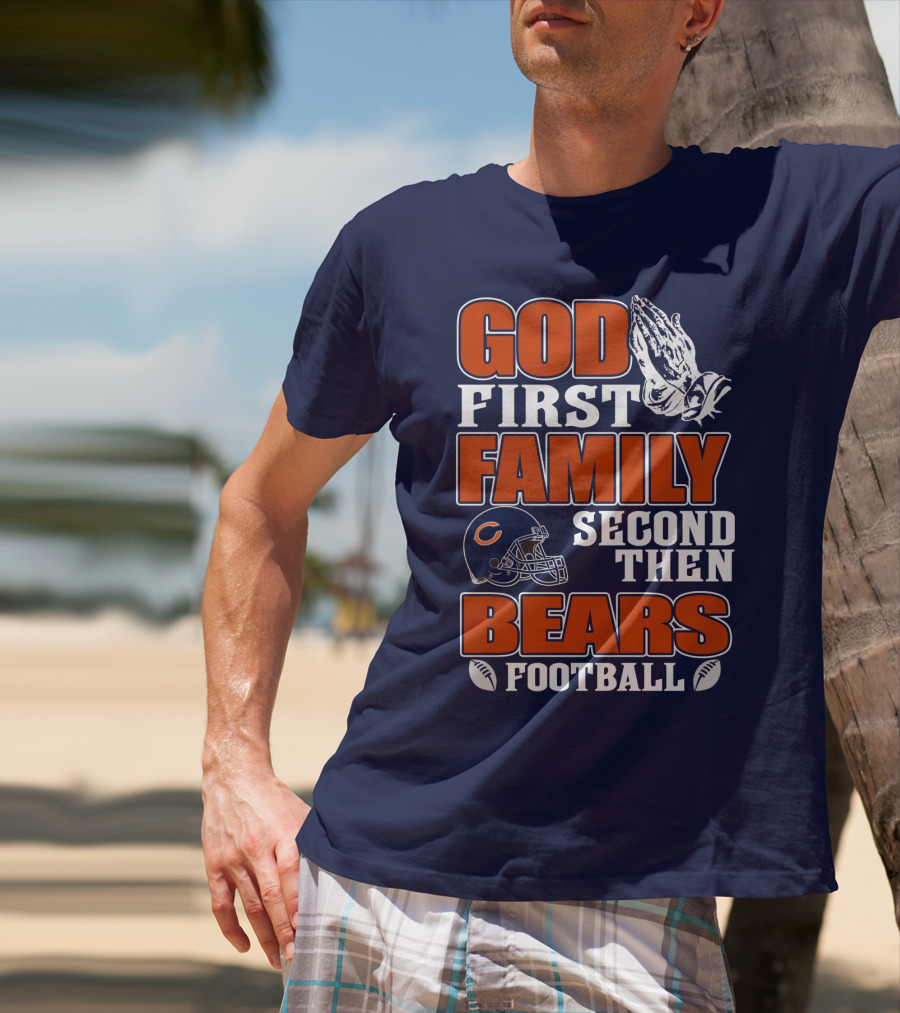 God First Family Second Then Chicago Bears Football T-Shirt