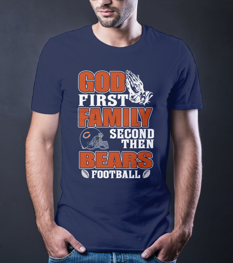 God First Family Second Then Chicago Bears Football T-Shirt