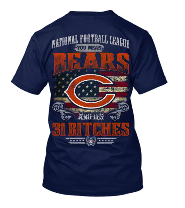 National Football League You Mean Bears And Its 31 Bitches T-Shirt