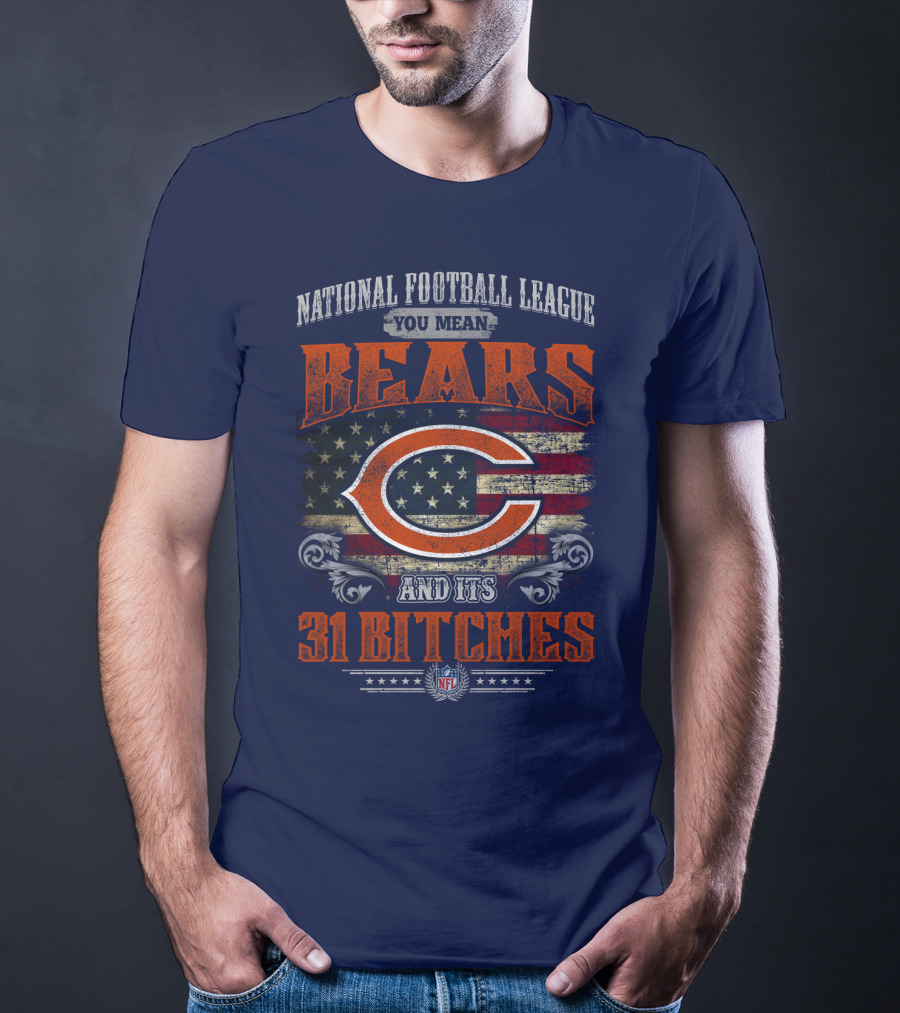National Football League You Mean Bears And Its 31 Bitches T-Shirt