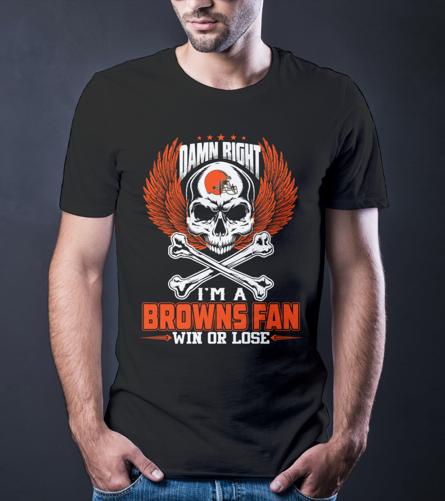 Damn Right I'm A Browns Fan Win Or Lose T-Shirt