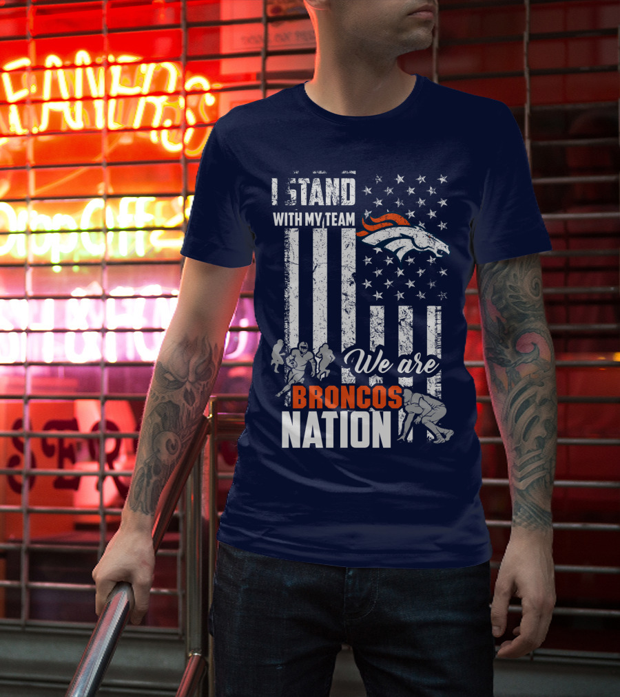 I Stand With My Team We Are Broncos Nation Denver Broncos T-Shirt