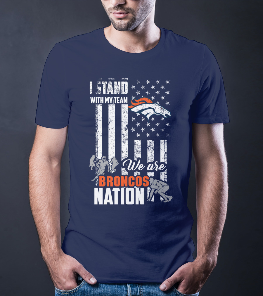 I Stand With My Team We Are Broncos Nation Denver Broncos T-Shirt