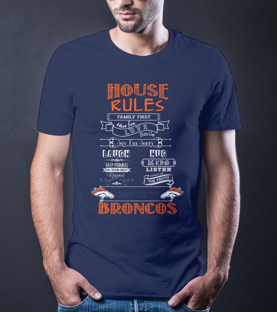 House Rules Family First Love Laugh Hug Cheer For The Denver Broncos T-Shirt
