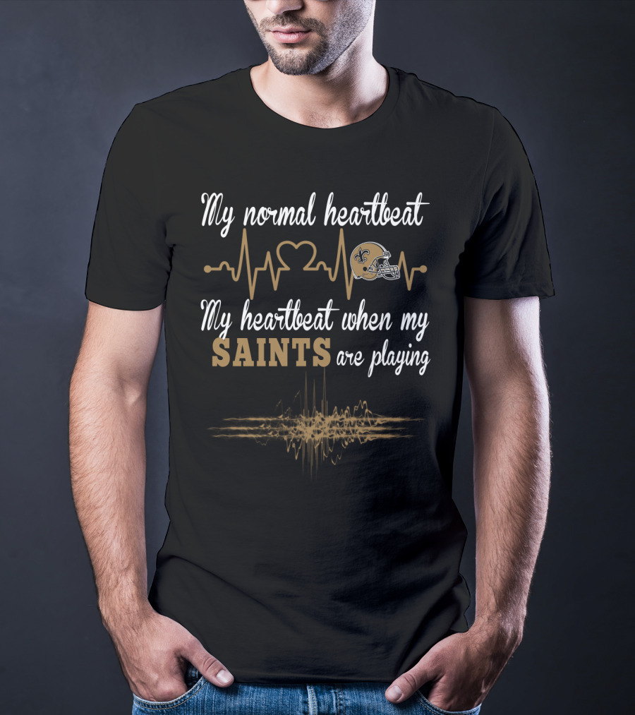 My Normal Heartbeat My Heartbeat When My Saints Are Playing T-Shirt