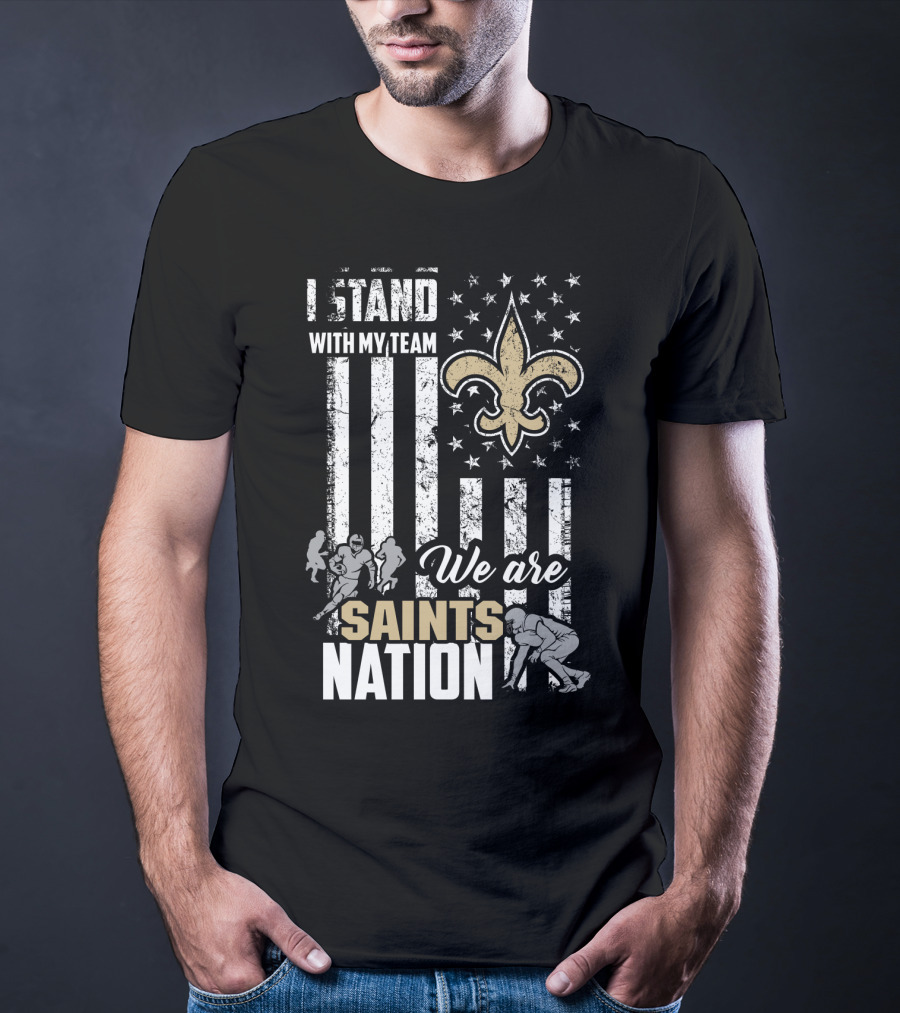 I Stand With My Team We Are Saints Nation New Orleans Saints T-Shirt