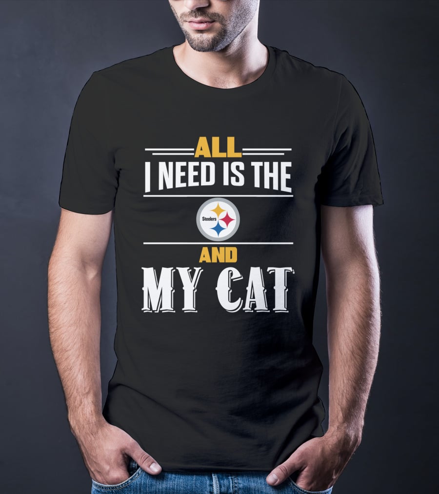 All I Need Is The Pittsburgh Steelers And My Cat T-Shirt