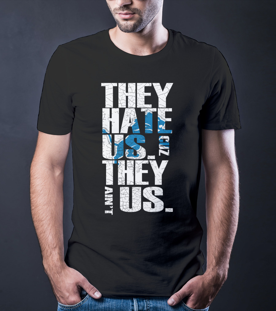 They Hate Us Cuz They Ain't Us Detroit Lions T-Shirt