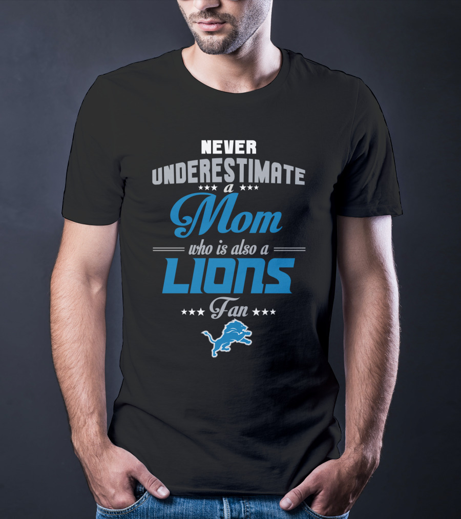 Never Underestimate A Mom Who Is Also A Lions Fan T-Shirt