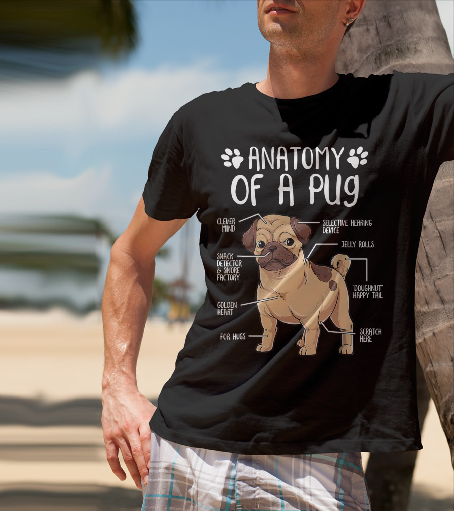 Anatomy Of A Pug Clever Mind Selective Hearing Device Jelly Rolls Snack Detector And Snore Factory Doughnut Happy Tail Golden Heart Scratch Here For Hugs T-Shirt