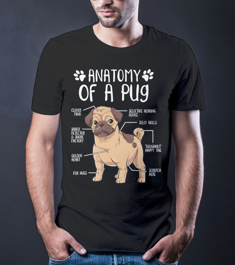 Anatomy Of A Pug Clever Mind Selective Hearing Device Jelly Rolls Snack Detector And Snore Factory Doughnut Happy Tail Golden Heart Scratch Here For Hugs T-Shirt
