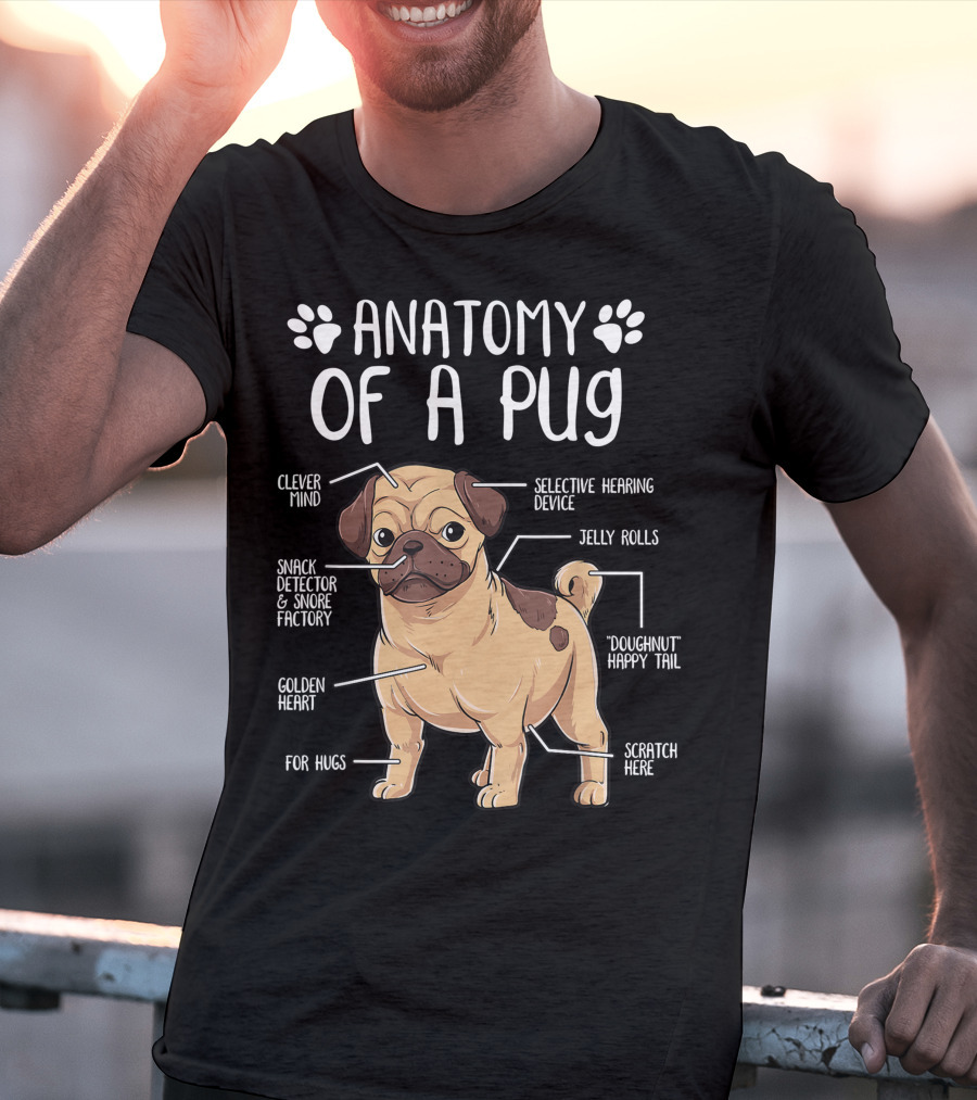 Anatomy Of A Pug Clever Mind Selective Hearing Device Jelly Rolls Snack Detector And Snore Factory Doughnut Happy Tail Golden Heart Scratch Here For Hugs T-Shirt