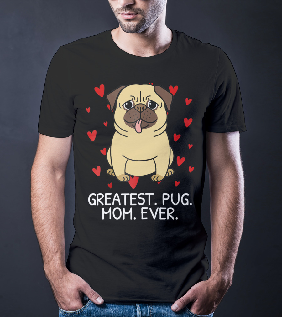 Greatest Pug Mom Ever With Cute Pug Surrounded By Hearts T-Shirt