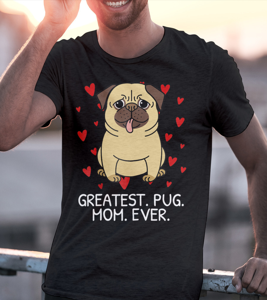 Greatest Pug Mom Ever With Cute Pug Surrounded By Hearts T-Shirt