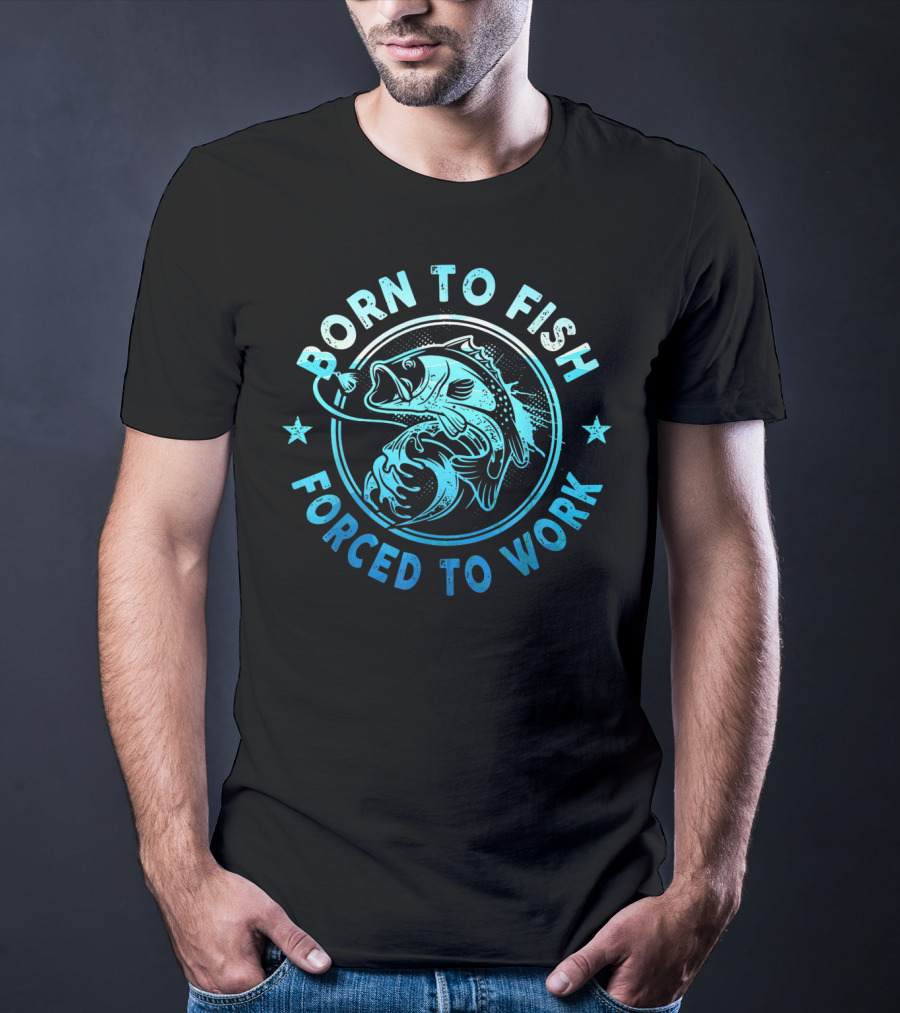 Born To Fish Forced To Work Bass Angler Catch T-Shirt