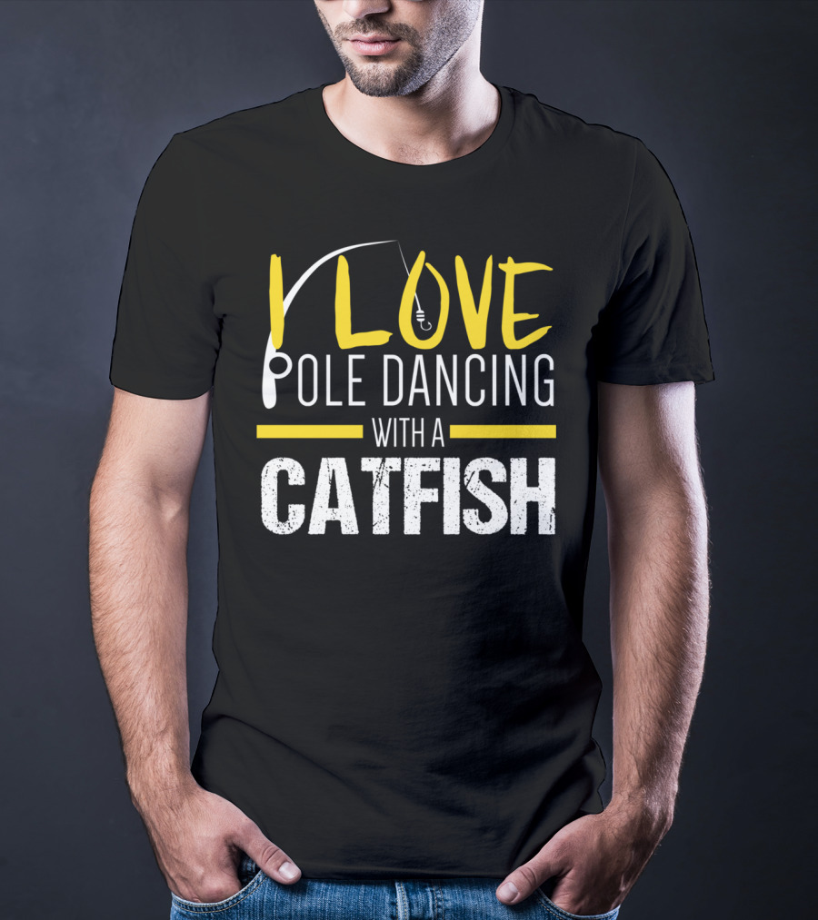 I Love Pole Dancing With A Catfish T-Shirt