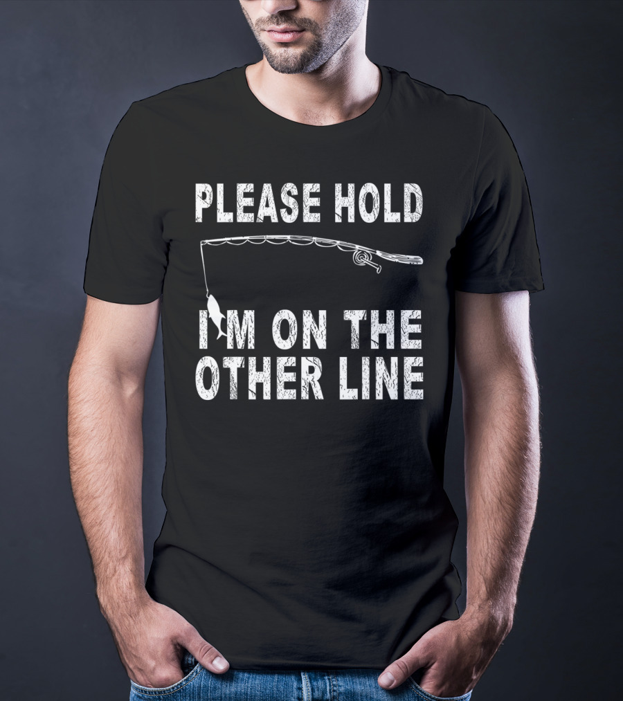 Please Hold I'm On The Other Line Fishing Funny Sarcasm Mens Cool Fishing T-Shirt