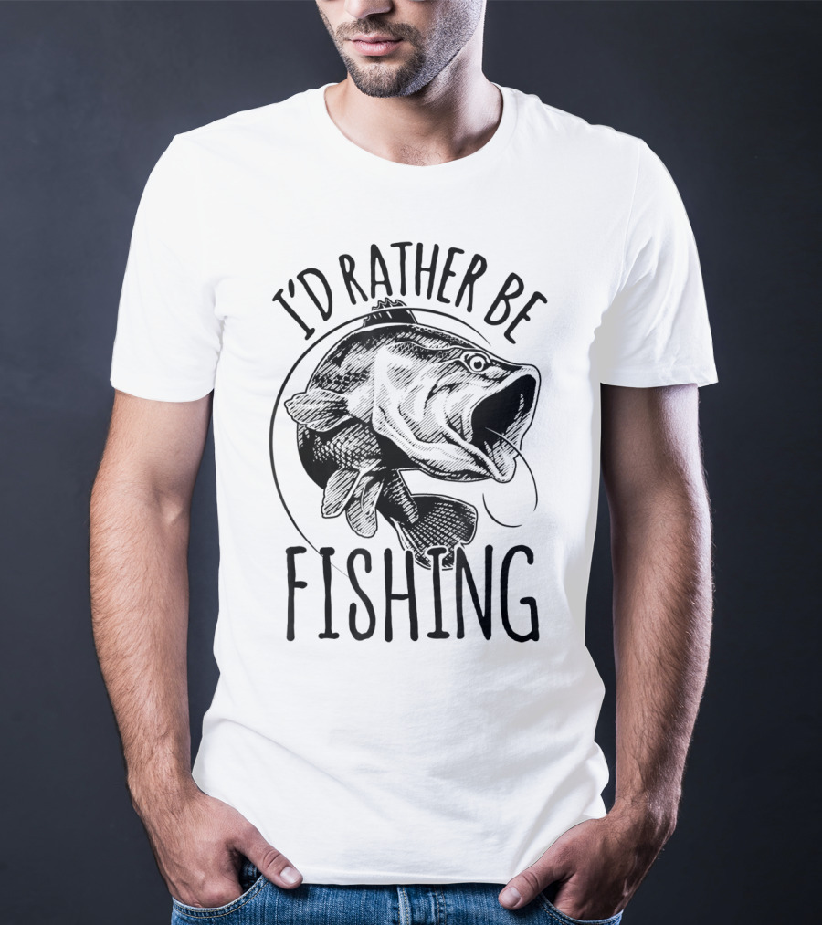I'd Rather Be Fishing Bass T-Shirt