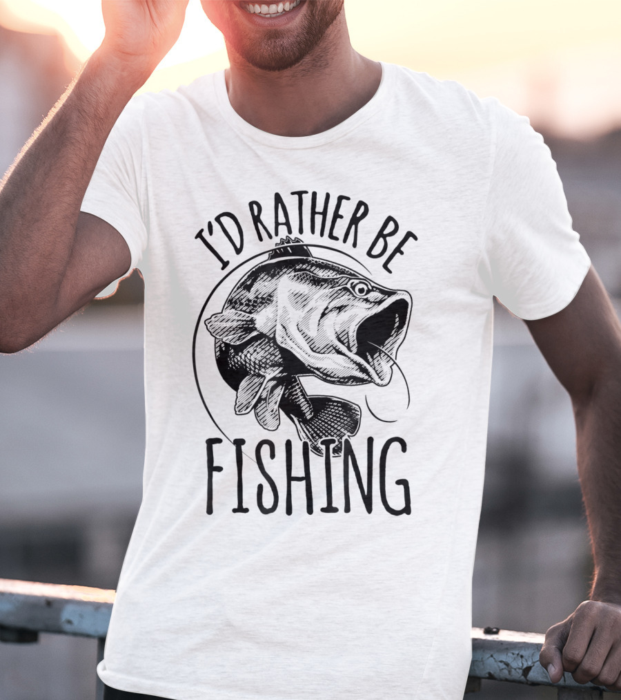 I'd Rather Be Fishing Bass T-Shirt