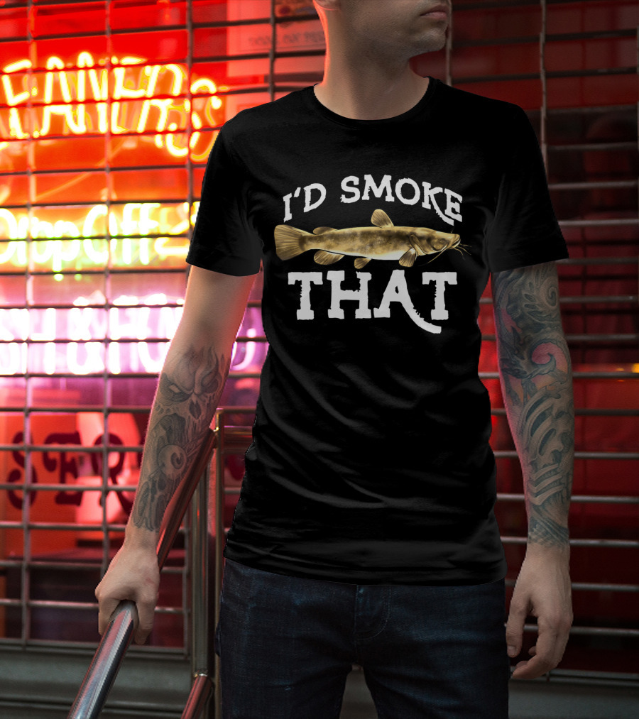I'd Smoke That Flathead Catfish Fishing Freshwater Fish T-Shirt