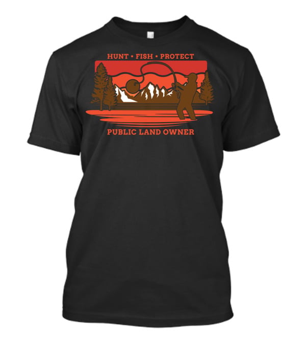 Hunt Fish Protect Public Land Owner T-Shirt