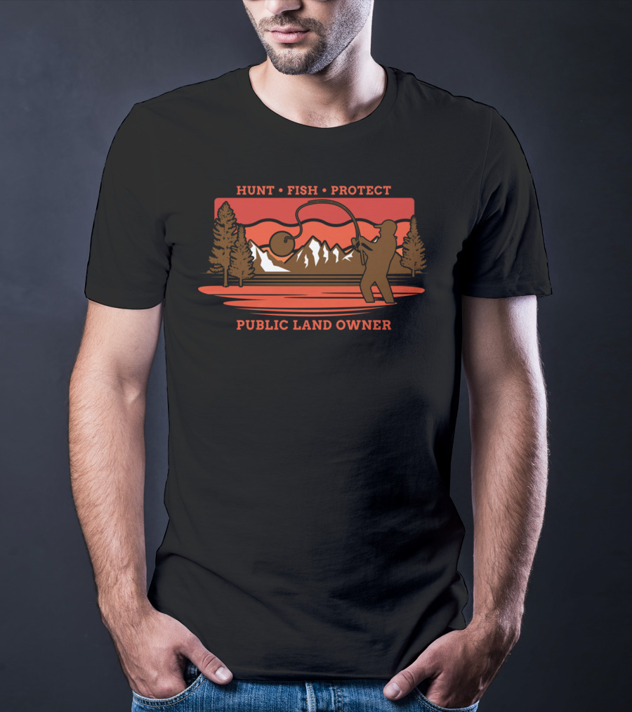 Hunt Fish Protect Public Land Owner T-Shirt