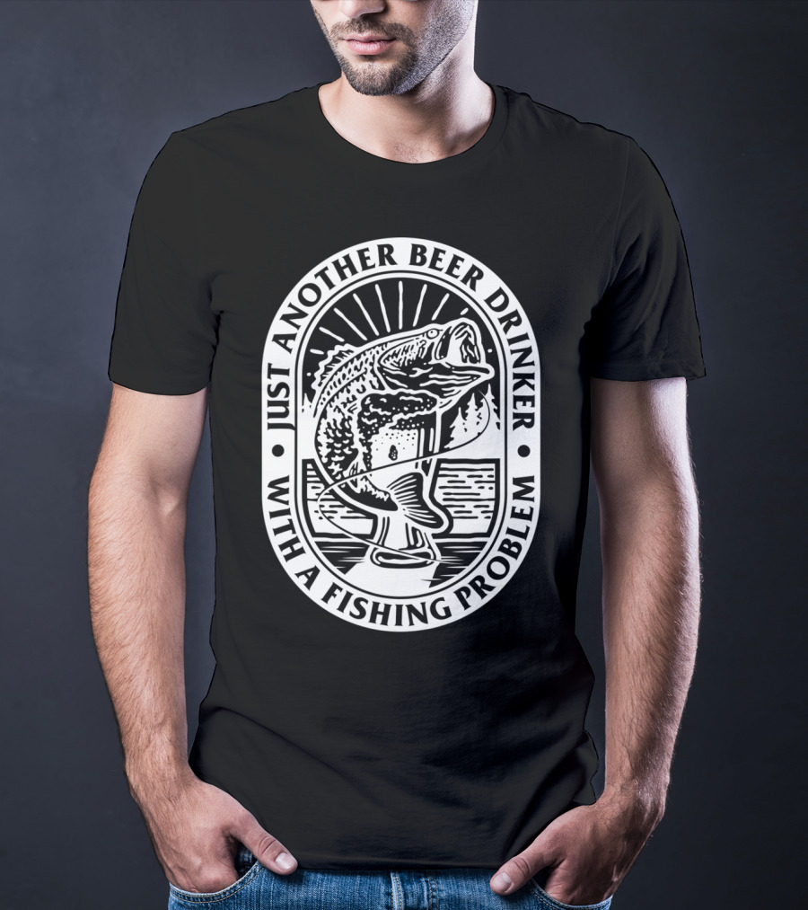 Just Another Beer Drinker With A Fishing Problem Fish Image T-Shirt