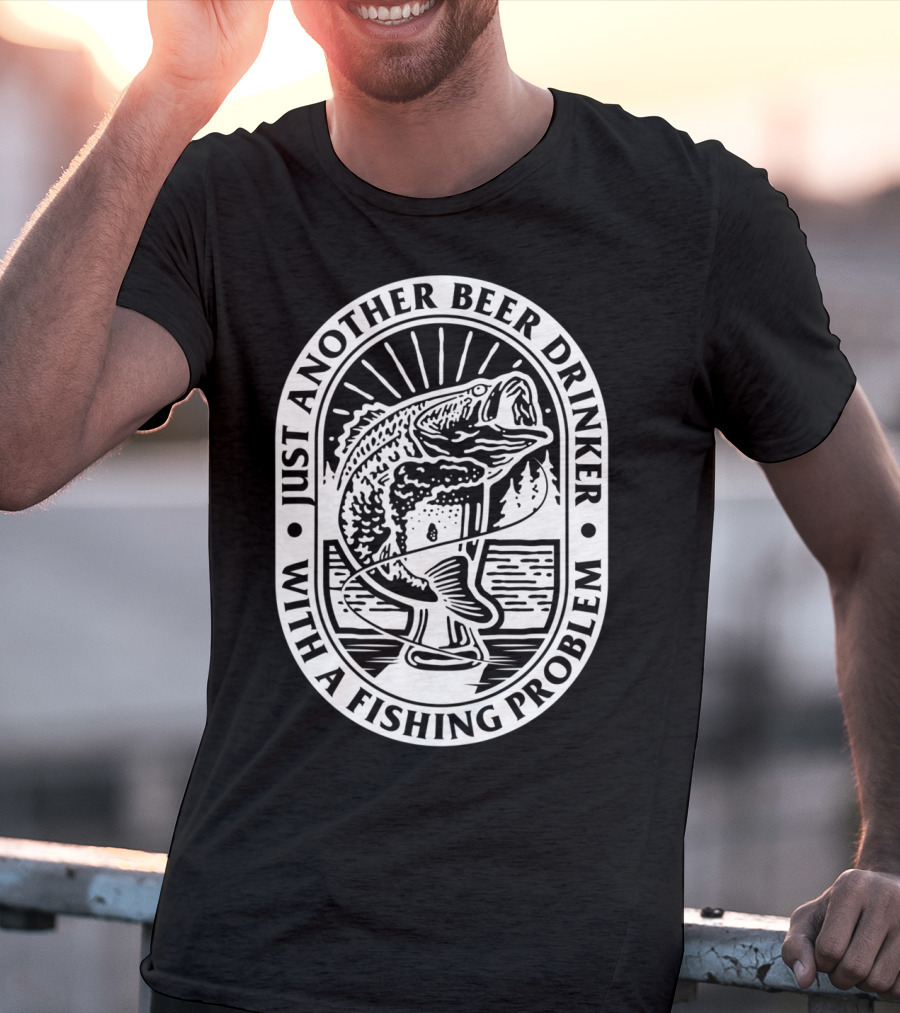 Just Another Beer Drinker With A Fishing Problem Fish Image T-Shirt