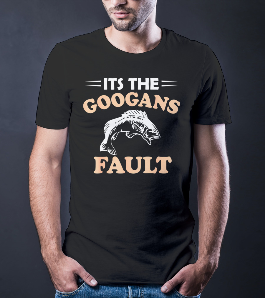 Its The Googans Fault Fishing T-Shirt