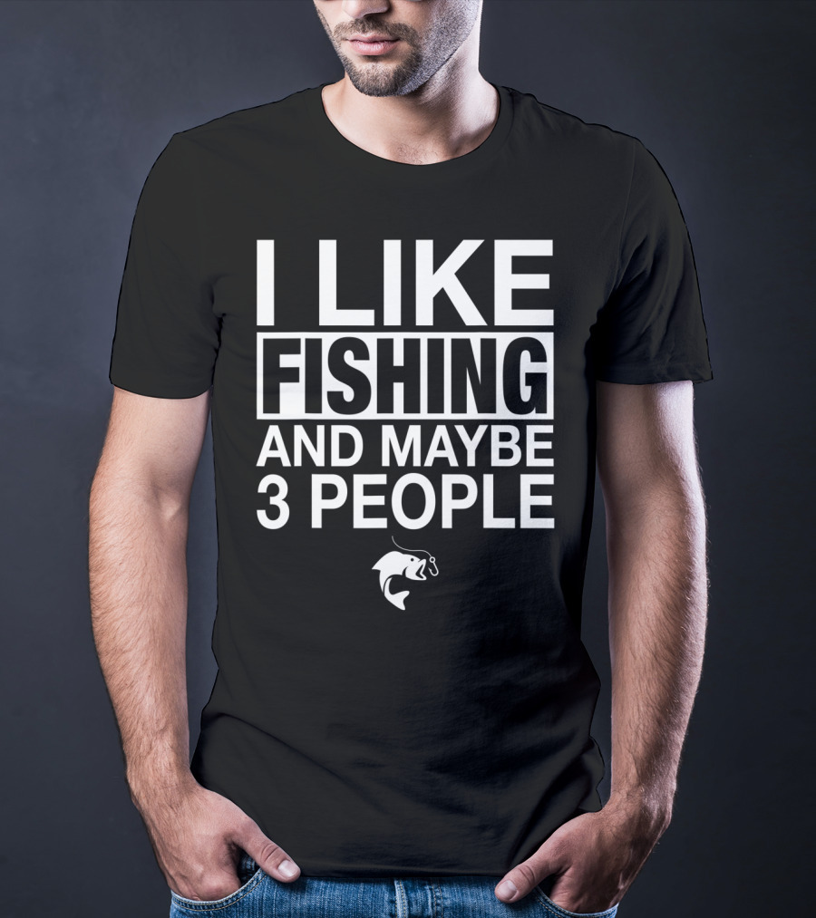 I Like Fishing And Maybe 3 People Funny Fishing Fish Hook T-Shirt