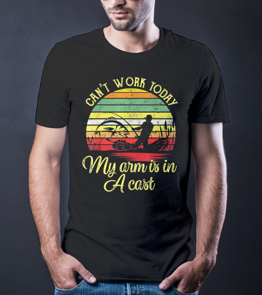 Can't Work Today My Arm Is In A Cast Funny Fishing Retro T-Shirt
