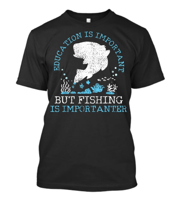 Vintage Education Is Important But Fishing Is Importanter Funny Fish T-Shirt