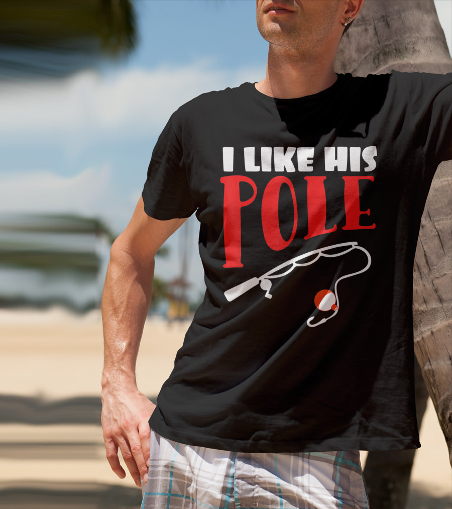 I Like His Pole Fishing Funny Couples T-Shirt