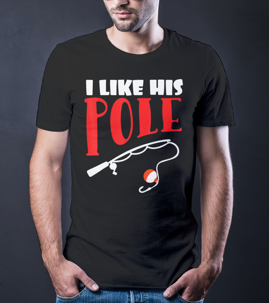 I Like His Pole Fishing Funny Couples T-Shirt