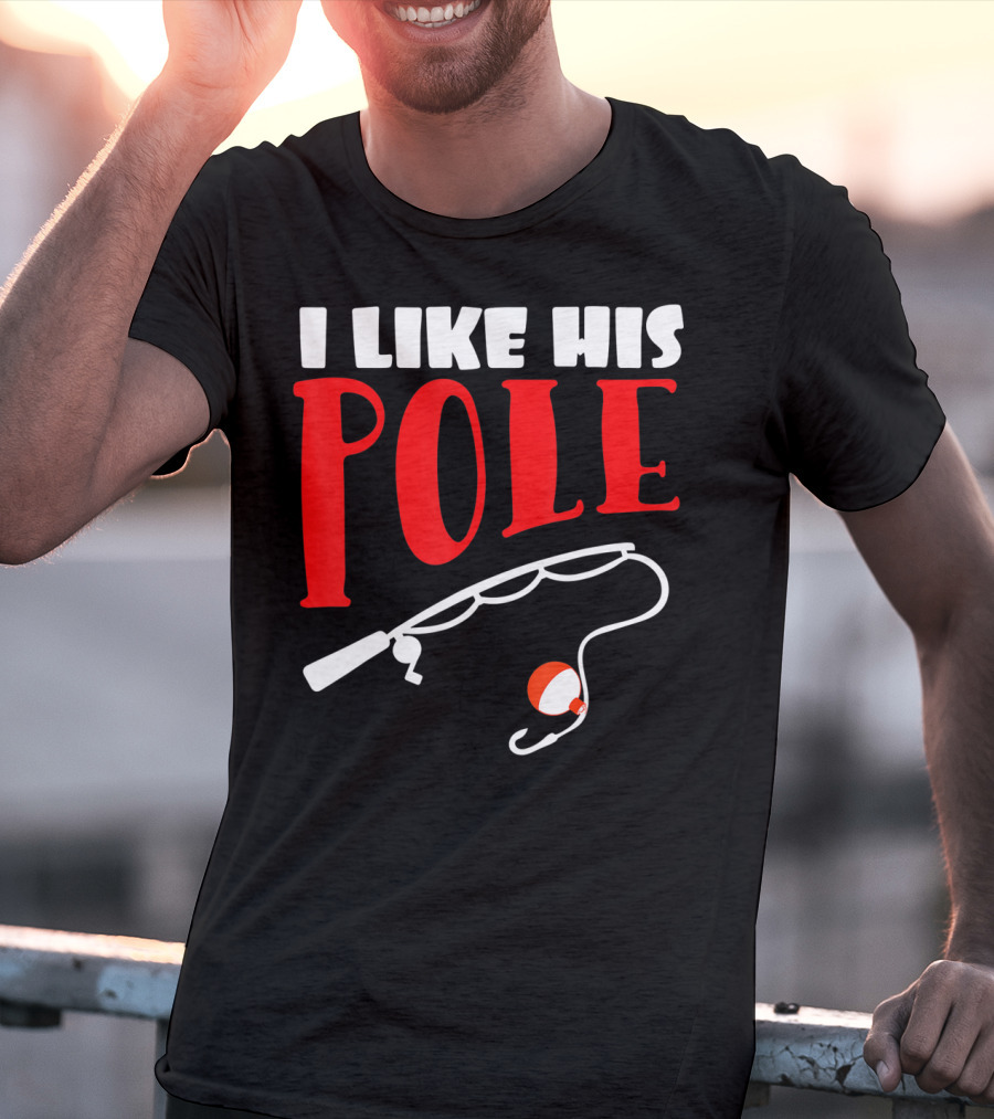 I Like His Pole Fishing Funny Couples T-Shirt