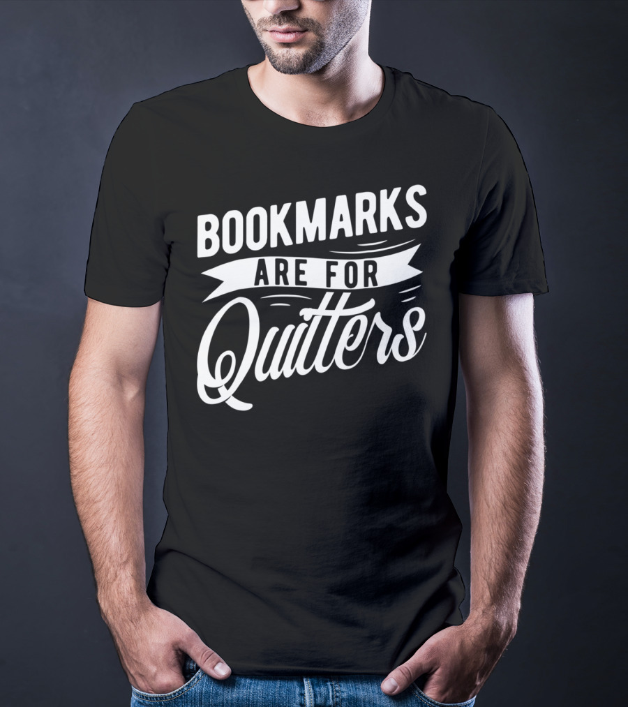 Bookmarks Are For Quitters Book Lover Funny Reading Humor T-Shirt