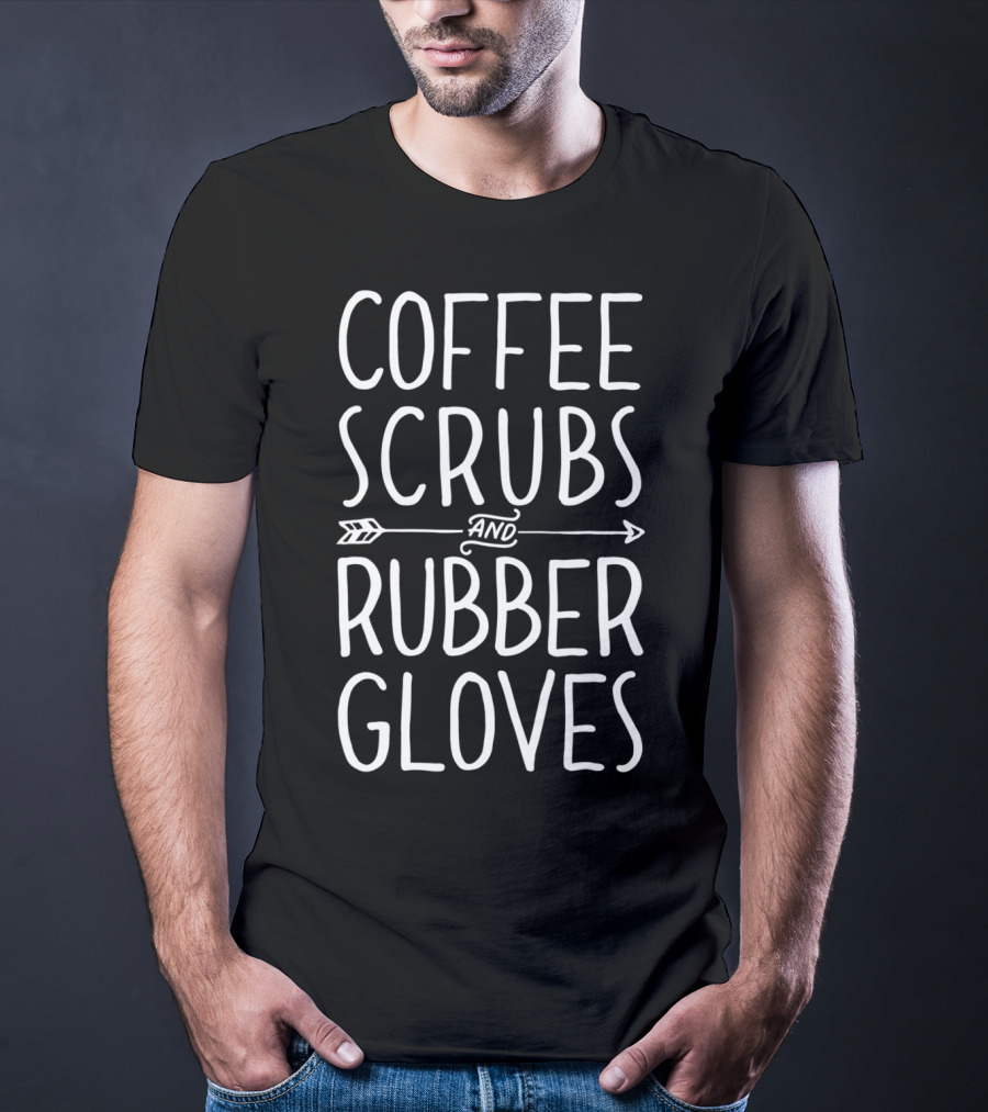 Coffee Scrubs And Rubber Gloves Nurse Life Essentials T-Shirt