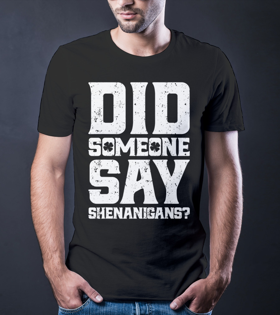 Did Someone Say Shenanigans With Clover Symbols T-Shirt