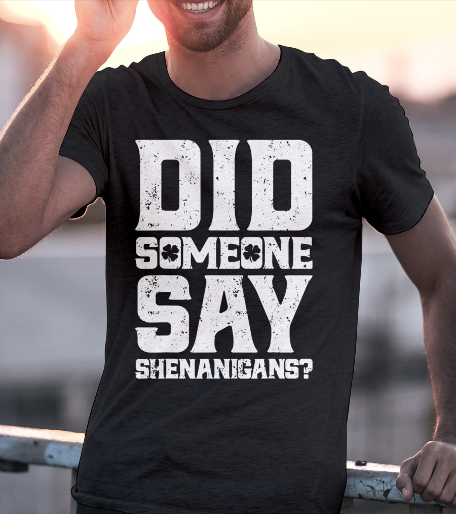 Did Someone Say Shenanigans With Clover Symbols T-Shirt