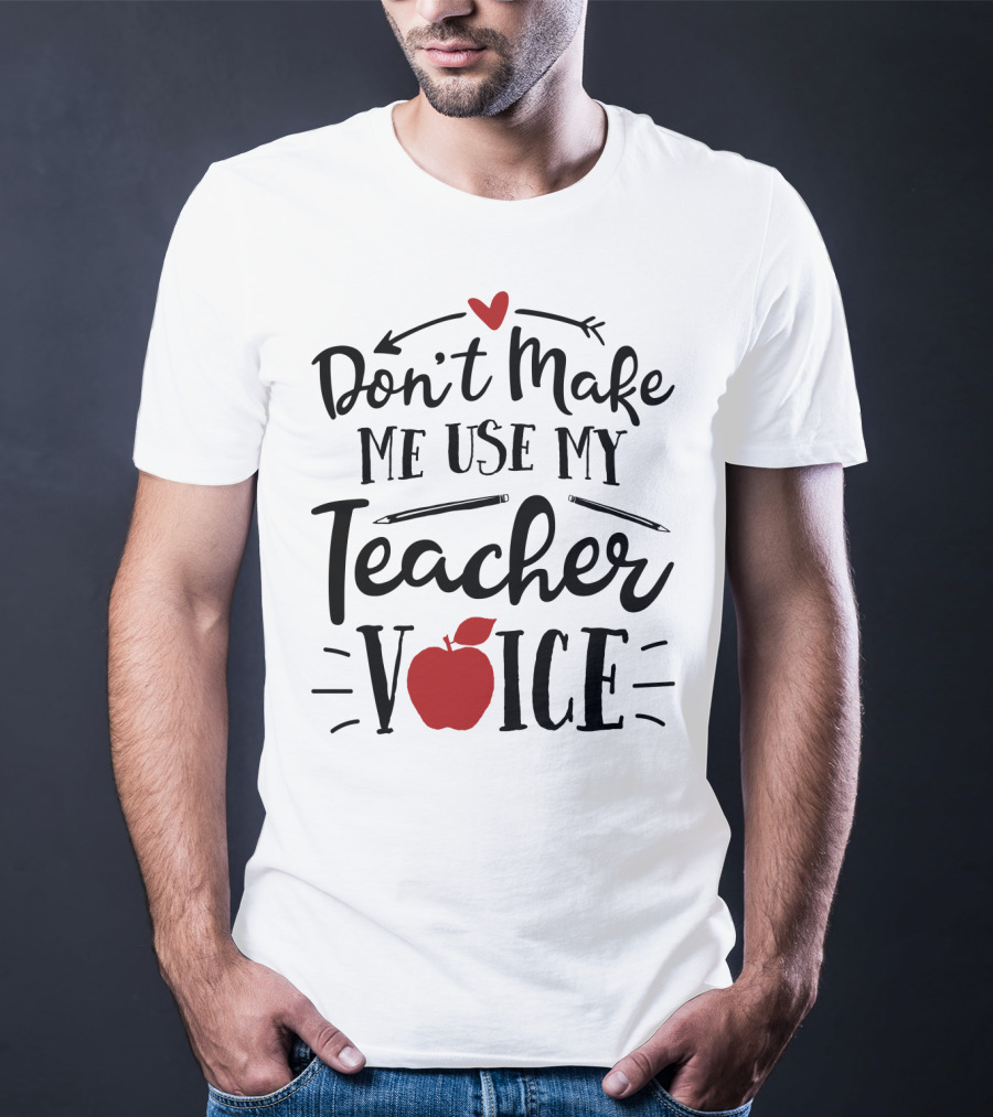 Don't Make Me Use My Teacher Voice Apple Heart Arrow T-Shirt