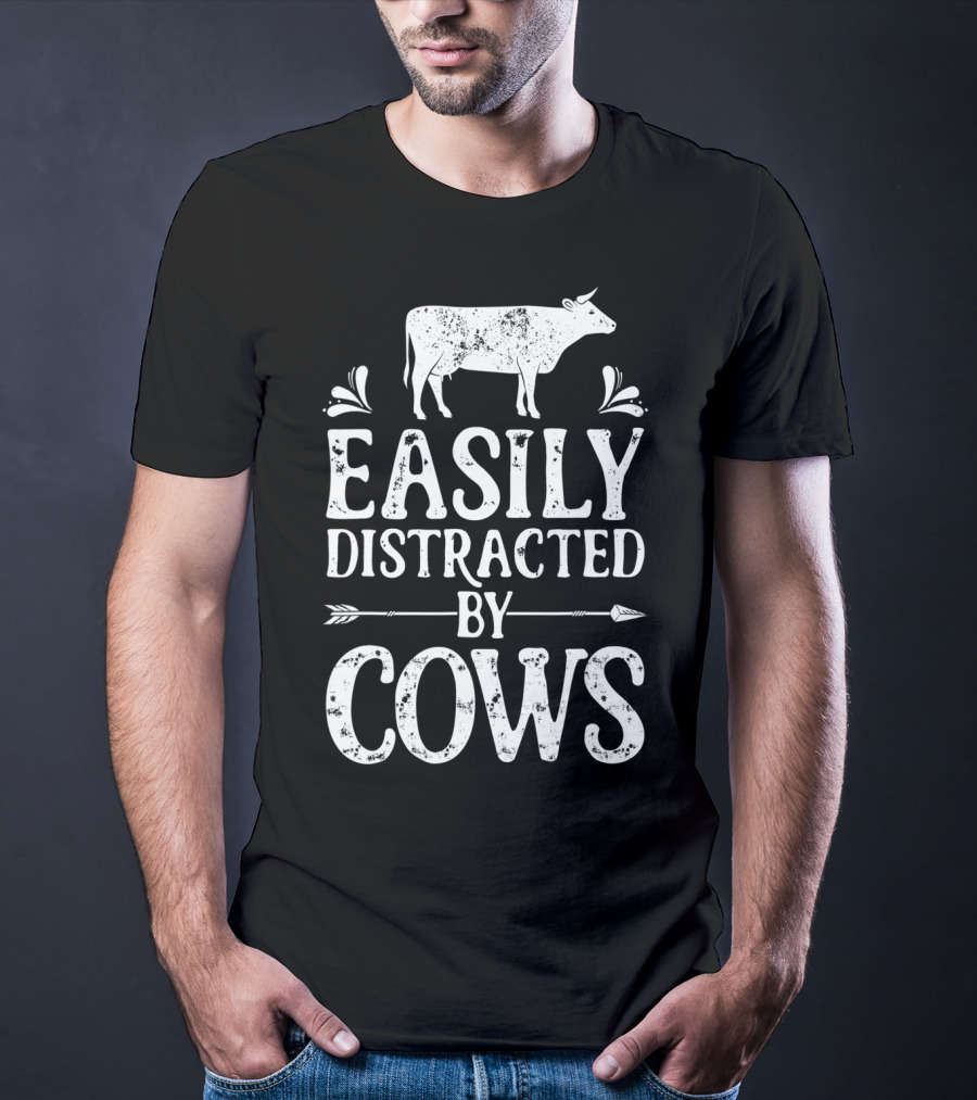 Easily Distracted By Cows Cow Farmer Rustic Animal Lover T-Shirt