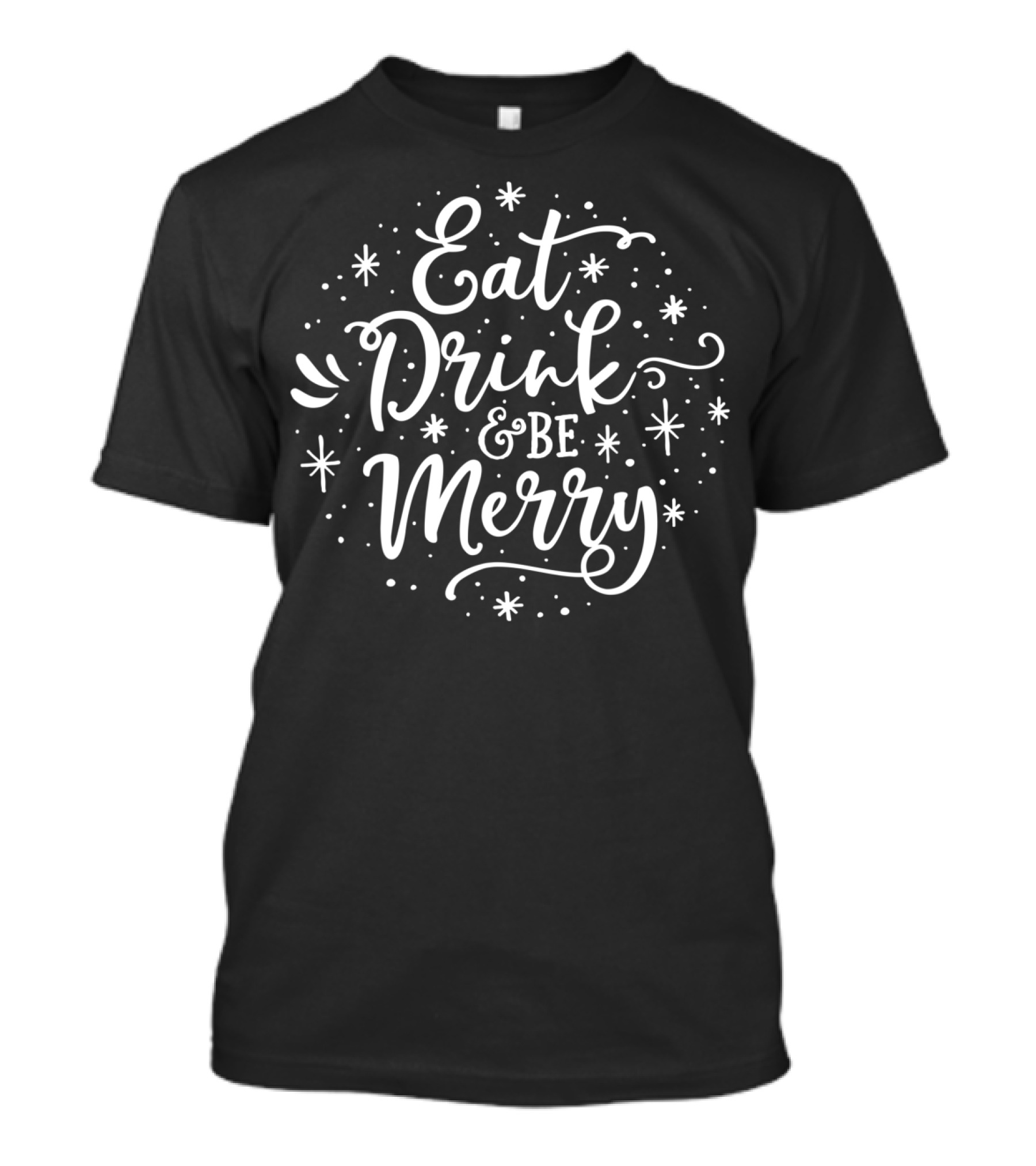 Eat Drink And Be Merry Festive Holiday T-Shirt