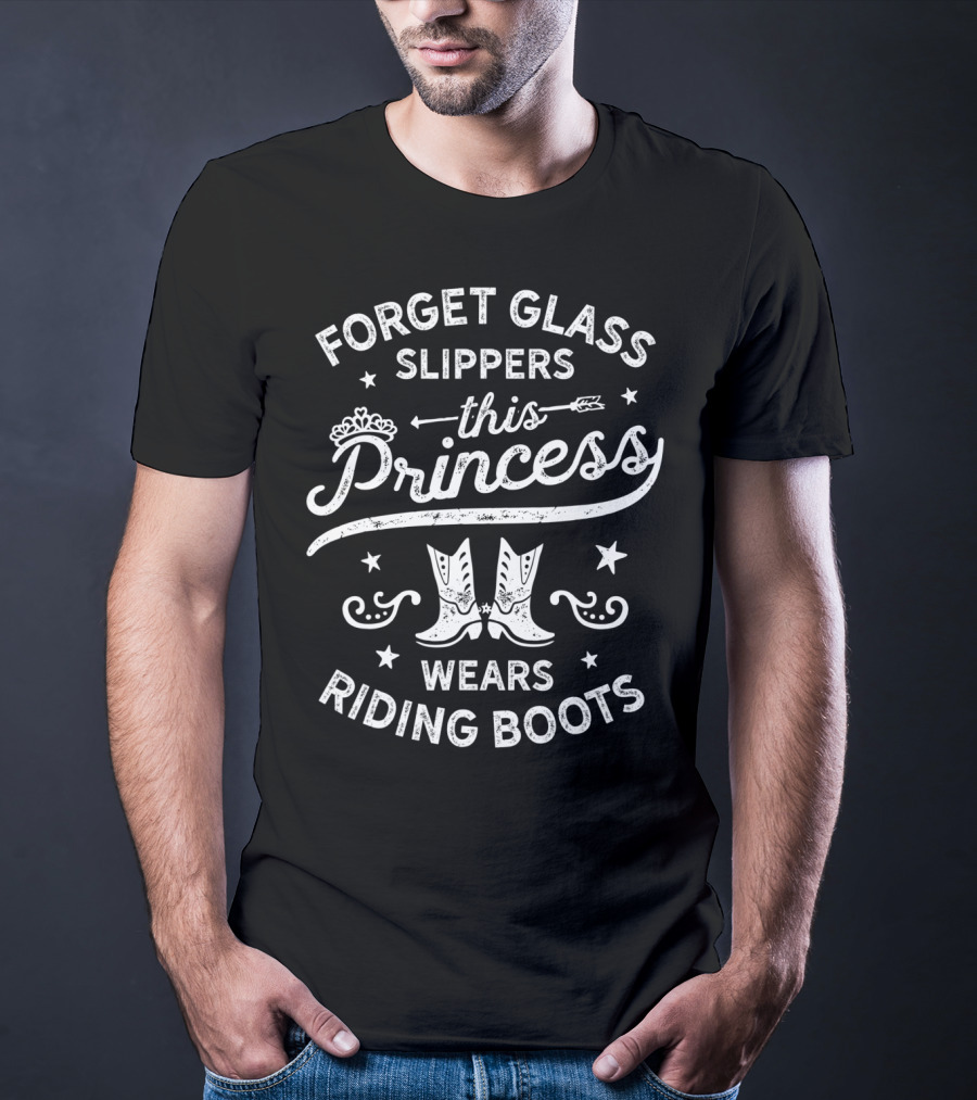 Forget Glass Slippers This Princess Wears Riding Boots T-Shirt
