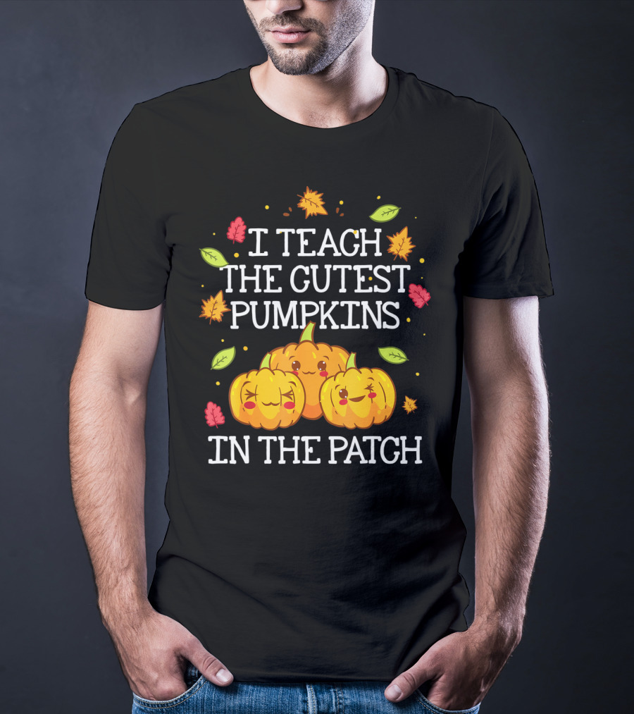 I Teach The Cutest Pumpkins In The Patch Halloween Teacher Kindergarten T-Shirt
