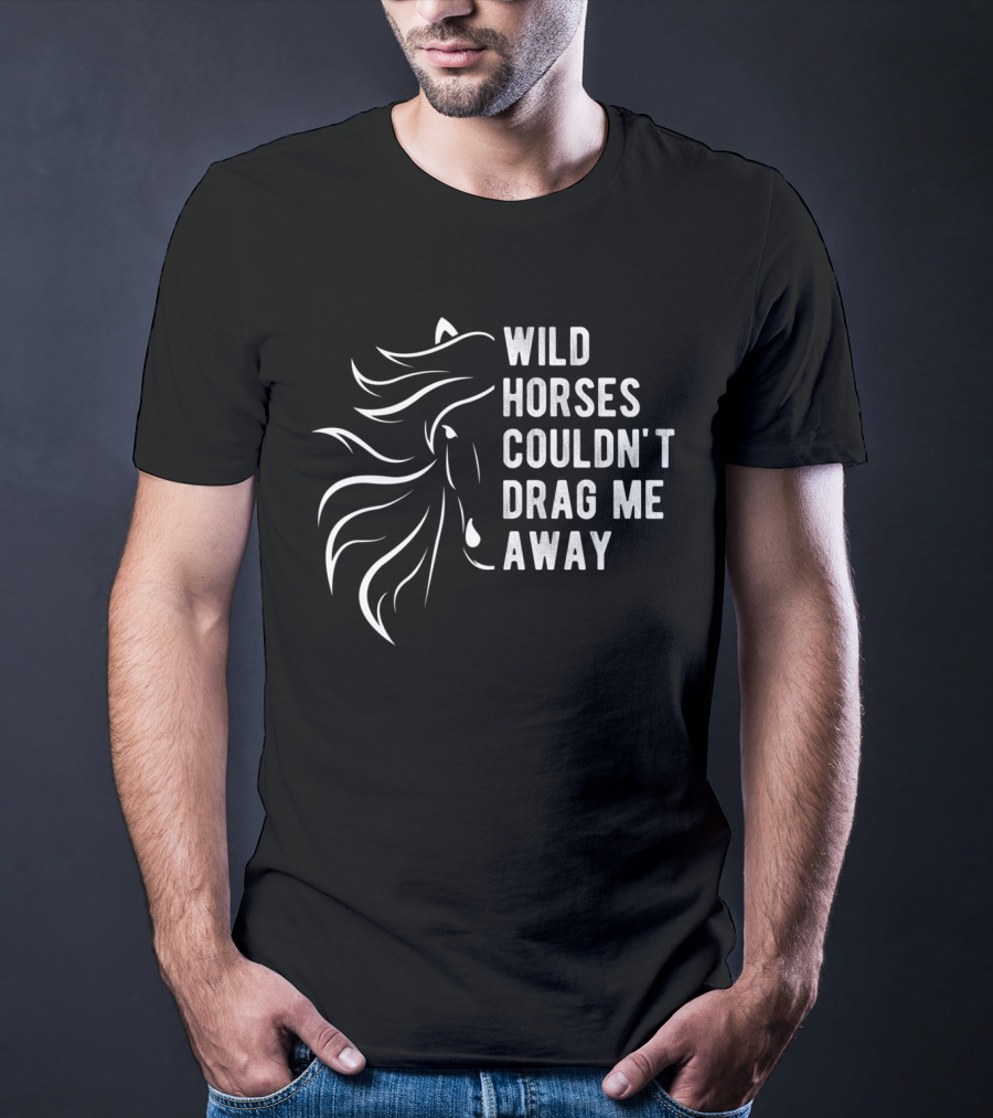 Wild Horses Couldn't Drag Me Away Farm Slogan Horse T-Shirt