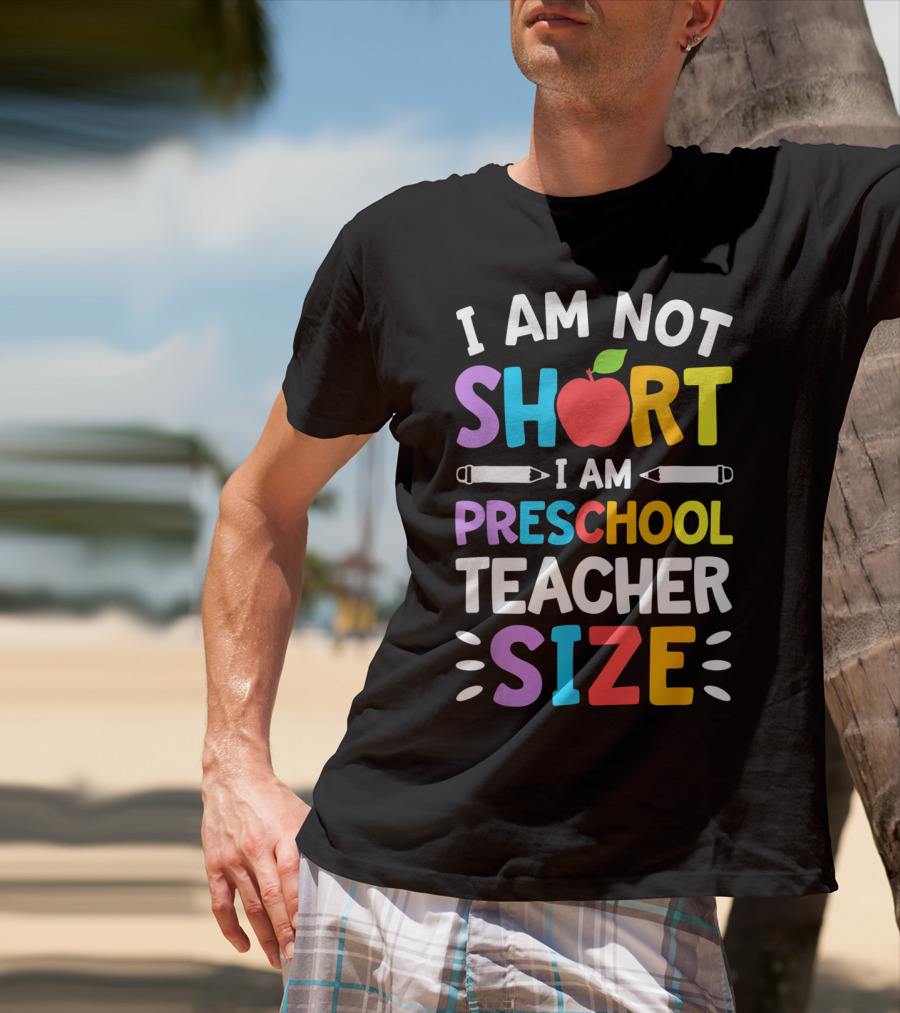 I Am Not Short I Am Preschool Teacher Size Funny Colorful Apple Pencil T-Shirt
