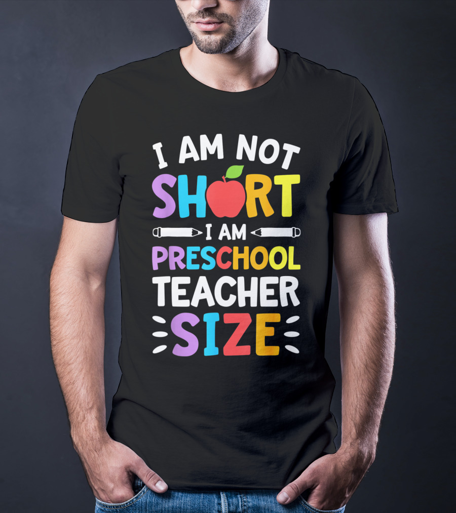 I Am Not Short I Am Preschool Teacher Size Funny Colorful Apple Pencil T-Shirt